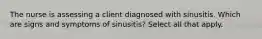 The nurse is assessing a client diagnosed with sinusitis. Which are signs and symptoms of sinusitis? Select all that apply.