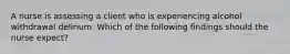 A nurse is assessing a client who is experiencing alcohol withdrawal delirium. Which of the following findings should the nurse expect?