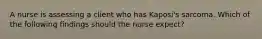 A nurse is assessing a client who has Kaposi's sarcoma. Which of the following findings should the nurse expect?