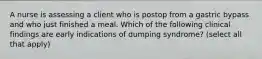 A nurse is assessing a client who is postop from a gastric bypass and who just finished a meal. Which of the following clinical findings are early indications of dumping syndrome? (select all that apply)