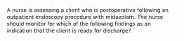 A nurse is assessing a client who is postoperative following an outpatient endoscopy procedure with midazolam. The nurse should monitor for which of the following findings as an indication that the client is ready for discharge?