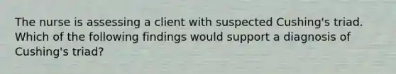 The nurse is assessing a client with suspected Cushing's triad. Which of the following findings would support a diagnosis of Cushing's triad?