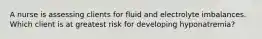 A nurse is assessing clients for fluid and electrolyte imbalances. Which client is at greatest risk for developing hyponatremia?