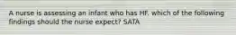 A nurse is assessing an infant who has HF. which of the following findings should the nurse expect? SATA