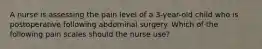 A nurse is assessing the pain level of a 3-year-old child who is postoperative following abdominal surgery. Which of the following pain scales should the nurse use?