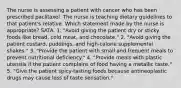 The nurse is assessing a patient with cancer who has been prescribed paclitaxel. The nurse is teaching dietary guidelines to that patient's relative. Which statement made by the nurse is appropriate? SATA. 1. "Avoid giving the patient dry or sticky foods like bread, cold meat, and chocolate." 2. "Avoid giving the patient custard, puddings, and high-calorie supplemental shakes." 3. "Provide the patient with small and frequent meals to prevent nutritional deficiency." 4. "Provide meals with plastic utensils if the patient complains of food having a metallic taste." 5. "Give the patient spicy-tasting foods because antineoplastic drugs may cause loss of taste sensation."