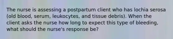 The nurse is assessing a postpartum client who has lochia serosa (old blood, serum, leukocytes, and tissue debris). When the client asks the nurse how long to expect this type of bleeding, what should the nurse's response be?