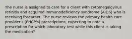 The nurse is assigned to care for a client with cytomegalovirus retinitis and acquired immunodeficiency syndrome (AIDS) who is receiving foscarnet. The nurse reviews the primary health care provider's (PHCP's) prescriptions, expecting to note a prescription for which laboratory test while this client is taking the medication?