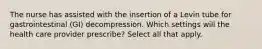 The nurse has assisted with the insertion of a Levin tube for gastrointestinal (GI) decompression. Which settings will the health care provider prescribe? Select all that apply.