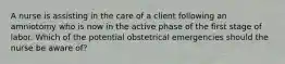 A nurse is assisting in the care of a client following an amniotomy who is now in the active phase of the first stage of labor. Which of the potential obstetrical emergencies should the nurse be aware of?