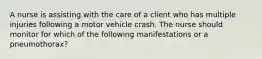 A nurse is assisting with the care of a client who has multiple injuries following a motor vehicle crash. The nurse should monitor for which of the following manifestations or a pneumothorax?