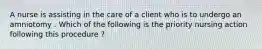 A nurse is assisting in the care of a client who is to undergo an amniotomy . Which of the following is the priority nursing action following this procedure ?