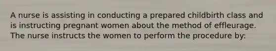 A nurse is assisting in conducting a prepared childbirth class and is instructing pregnant women about the method of effleurage. The nurse instructs the women to perform the procedure by: