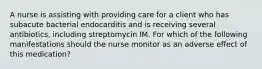 A nurse is assisting with providing care for a client who has subacute bacterial endocarditis and is receiving several antibiotics, including streptomycin IM. For which of the following manifestations should the nurse monitor as an adverse effect of this medication?