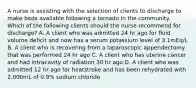 A nurse is assisting with the selection of clients to discharge to make beds available following a tornado in the community. Which of the following clients should the nurse recommend for discharge? A. A client who was admitted 24 hr ago for fluid volume deficit and now has a serum potassium level of 3.1mEq/L B. A client who is recovering from a laparoscopic appendectomy that was performed 24 hr ago C. A client who has uterine cancer and had intracavity of radiation 30 hr ago D. A client who was admitted 12 hr ago for heatstroke and has been rehydrated with 2,000mL of 0.9% sodium chloride