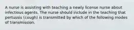 A nurse is assisting with teaching a newly license nurse about infectious agents. The nurse should include in the teaching that pertussis (cough) is transmitted by which of the following modes of transmission.