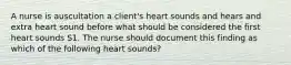 A nurse is auscultation a client's heart sounds and hears and extra heart sound before what should be considered the first heart sounds S1. The nurse should document this finding as which of the following heart sounds?