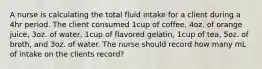 A nurse is calculating the total fluid intake for a client during a 4hr period. The client consumed 1cup of coffee, 4oz. of orange juice, 3oz. of water, 1cup of flavored gelatin, 1cup of tea, 5oz. of broth, and 3oz. of water. The nurse should record how many mL of intake on the clients record?