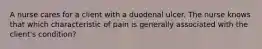 A nurse cares for a client with a duodenal ulcer. The nurse knows that which characteristic of pain is generally associated with the client's condition?