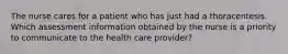 The nurse cares for a patient who has just had a thoracentesis. Which assessment information obtained by the nurse is a priority to communicate to the health care provider?