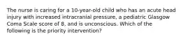 The nurse is caring for a 10-year-old child who has an acute head injury with increased intracranial pressure, a pediatric Glasgow Coma Scale score of 8, and is unconscious. Which of the following is the priority intervention?