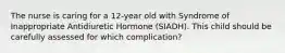 The nurse is caring for a 12-year old with Syndrome of Inappropriate Antidiuretic Hormone (SIADH). This child should be carefully assessed for which complication?