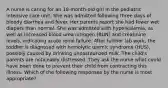 A nurse is caring for an 18-month-old girl in the pediatric intensive care unit. She was admitted following three days of bloody diarrhea and fever. Her parents report she had fewer wet diapers than normal. She was admitted with hyperkalemia, as well as increased blood urea nitrogen (BUN) and creatinine levels, indicating acute renal failure. After further lab work, the toddler is diagnosed with hemolytic uremic syndrome (HUS), possibly caused by drinking unpasteurized milk. The child's parents are noticeably distressed. They ask the nurse what could have been done to prevent their child from contracting this illness. Which of the following responses by the nurse is most appropriate?