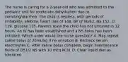 The nurse is caring for a 2-year-old who was admitted to the pediatric unit for moderate dehydration due to vomiting/diarrhea. The child is restless, with periods of irritability, afebrile, heart rate of 148, BP of 90/42, Na 152, Cl 119, glucose 115. Parents state the child has not urinated in 12 hours. An IV has been established and a NS bolus has been initiated. Which order would the nurse question? A. May repeat saline bolus of 20mL/kg if no urination B. Recheck serum electrolytes C. After saline bolus complete, begin maintenance fluids of D51/2 NS with 10 mEq KCl/L D. Clear liquid diet as tolerated