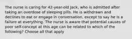 The nurse is caring for 42-year-old Jack, who is admitted after taking an overdose of sleeping pills. He is withdrawn and declines to eat or engage in conversation, except to say he is a failure at everything. The nurse is aware that potential causes of poor self-concept at this age can be related to which of the following? Choose all that apply