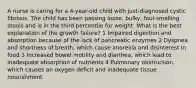 A nurse is caring for a 4-year-old child with just-diagnosed cystic fibrosis. The child has been passing loose, bulky, foul-smelling stools and is in the third percentile for weight. What is the best explanation of the growth failure? 1 Impaired digestion and absorption because of the lack of pancreatic enzymes 2 Dyspnea and shortness of breath, which cause anorexia and disinterest in food 3 Increased bowel motility and diarrhea, which lead to inadequate absorption of nutrients 4 Pulmonary obstruction, which causes an oxygen deficit and inadequate tissue nourishment