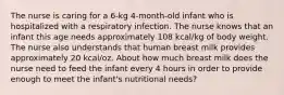 The nurse is caring for a 6-kg 4-month-old infant who is hospitalized with a respiratory infection. The nurse knows that an infant this age needs approximately 108 kcal/kg of body weight. The nurse also understands that human breast milk provides approximately 20 kcal/oz. About how much breast milk does the nurse need to feed the infant every 4 hours in order to provide enough to meet the infant's nutritional needs?