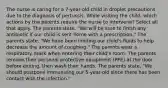 The nurse is caring for a 7-year-old child in droplet precautions due to the diagnosis of pertussis. While visiting the child, which actions by the parents require the nurse to intervene? Select all that apply. The parents state, "We will be sure to finish any antibiotic if our child is sent home with a prescription." The parents state, "We have been limiting our child's fluids to help decrease the amount of coughing." The parents wear a respiratory mask when entering their child's room. The parents remove their personal protective equipment (PPE) at the door before exiting, then wash their hands. The parents state, "We should postpone immunizing our 5-year-old since there has been contact with the infection."