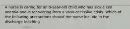 A nurse is caring for an 8-year-old child who has sickle cell anemia and is recovering from a vaso-occlusive crisis. Which of the following precautions should the nurse include in the discharge teaching