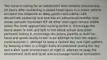 The nurse is caring for an adolescent who remains unconscious 24 hours after sustaining a closed head injury in a motor vehicle accident she responds to deep painful stimulation with decorticate posturing and and has an intracranial monitor that shows periodic increased ICP all other vital signs remain stable select the most appropriate nursing action a. Encourage the teens peers to visit and talk to her about school and other pertinent events b. encourage the teams parents to hold her hand and speak loudly to her in an attempt to help her regain consciousness c. attempt to keep a normal day and night pattern by keeping a teen in a bright lively environment during the day and a dark quiet environment at night d. attempt to keep the environment dark and quiet and encourage minimal stimulation