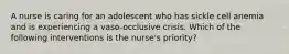 A nurse is caring for an adolescent who has sickle cell anemia and is experiencing a vaso-occlusive crisis. Which of the following interventions is the nurse's priority?