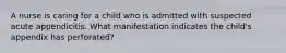 A nurse is caring for a child who is admitted with suspected acute appendicitis. What manifestation indicates the child's appendix has perforated?
