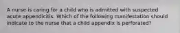 A nurse is caring for a child who is admitted with suspected acute appendicitis. Which of the following manifestation should indicate to the nurse that a child appendix is perforated?