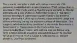 The nurse is caring for a child with carbon monoxide (CO) poisoning associated with smoke inhalation. What intervention is essential in this child's care? a. Monitor pulse oximetry b. Monitor arterial blood gases (ABGs) c. Administer oxygen if respiratory distress develops d. Administer oxygen if child's lips become bright, cherry red A child has a chronic, nonproductive cough and diffuse wheezing during the expiratory phase of respiration. This suggests which respiratory condition? a. Asthma b. Pneumonia c. Bronchiolitis d. Foreign body in the trachea It is now recommended that children with asthma who are taking long-term inhaled steroids should be assessed frequently to monitor for what increased risk? a. Cough b. Osteoporosis c. Slowed growth d. Cushing's syndrome