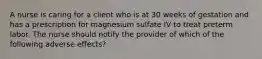 A nurse is caring for a client who is at 30 weeks of gestation and has a prescription for magnesium sulfate IV to treat preterm labor. The nurse should notify the provider of which of the following adverse effects?