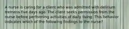 A nurse is caring for a client who was admitted with delirium tremens five days ago. The client seeks permission from the nurse before performing activities of daily living. This behavior indicates which of the following findings to the nurse?