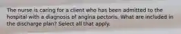 The nurse is caring for a client who has been admitted to the hospital with a diagnosis of angina pectoris. What are included in the discharge plan? Select all that apply.