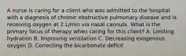 A nurse is caring for a client who was admitted to the hospital with a diagnosis of chronic obstructive pulmonary disease and is receiving oxygen at 2 L/min via nasal cannula. What is the primary focus of therapy when caring for this client? A. Limiting hydration B. Improving ventilation C. Decreasing exogenous oxygen D. Correcting the bicarbonate deficit