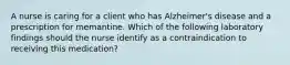 A nurse is caring for a client who has Alzheimer's disease and a prescription for memantine. Which of the following laboratory findings should the nurse identify as a contraindication to receiving this medication?