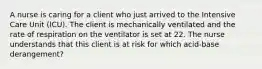 A nurse is caring for a client who just arrived to the Intensive Care Unit (ICU). The client is mechanically ventilated and the rate of respiration on the ventilator is set at 22. The nurse understands that this client is at risk for which acid-base derangement?