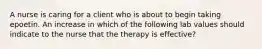 A nurse is caring for a client who is about to begin taking epoetin. An increase in which of the following lab values should indicate to the nurse that the therapy is effective?