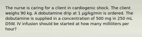 The nurse is caring for a client in cardiogenic shock. The client weighs 90 kg. A dobutamine drip at 1 μg/kg/min is ordered. The dobutamine is supplied in a concentration of 500 mg in 250 mL D5W. IV infusion should be started at how many milliliters per hour?