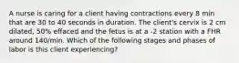 A nurse is caring for a client having contractions every 8 min that are 30 to 40 seconds in duration. The client's cervix is 2 cm dilated, 50% effaced and the fetus is at a -2 station with a FHR around 140/min. Which of the following stages and phases of labor is this client experiencing?