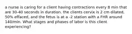 a nurse is caring for a client having contractions every 8 min that are 30-40 seconds in duration. the clients cervix is 2 cm dilated, 50% effaced, and the fetus is at a -2 station with a FHR around 140/min. What stages and phases of labor is this client experiencing?