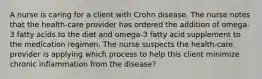 A nurse is caring for a client with Crohn disease. The nurse notes that the health-care provider has ordered the addition of omega-3 fatty acids to the diet and omega-3 fatty acid supplement to the medication regimen. The nurse suspects the health-care provider is applying which process to help this client minimize chronic inflammation from the disease?