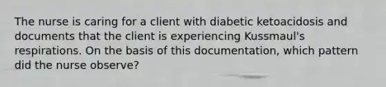 The nurse is caring for a client with diabetic ketoacidosis and documents that the client is experiencing Kussmaul's respirations. On the basis of this documentation, which pattern did the nurse observe?